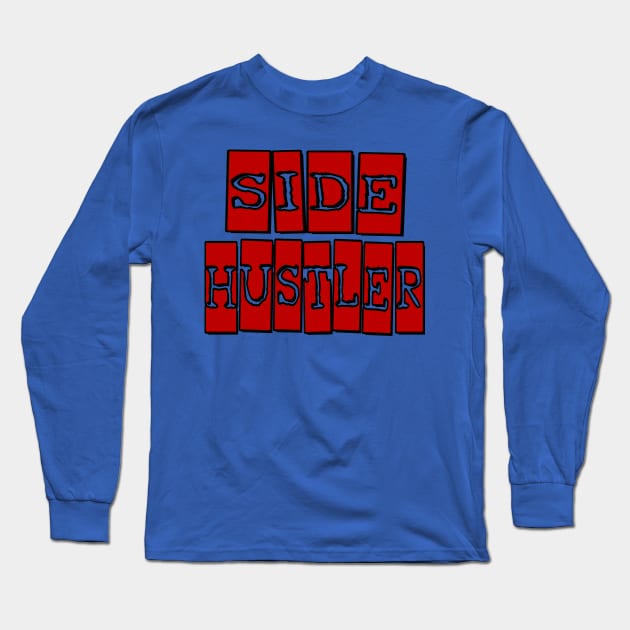 Side Hustler Long Sleeve T-Shirt by Dead Is Not The End